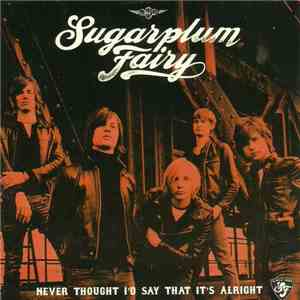 Sugarplum Fairy - Never Thought I'd Say That It's Alright album