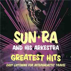 Sun Ra And His Arkestra - Greatest Hits: Easy Listening For Intergalatic Travel album