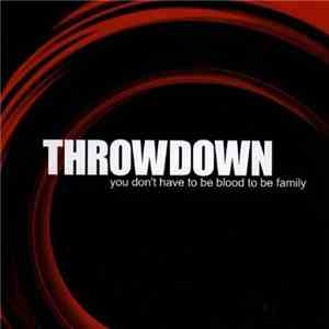 Throwdown  - You Don't Have To Be Blood To Be Family album
