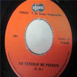 Tongo Y Su Grupo Imaginacion - No Tendras Mi Perdón / Llorar album