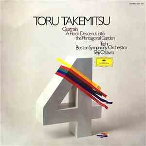 Toru Takemitsu / Tashi / Boston Symphony Orchestra / Seiji Ozawa - Quatrain / A Flock Descends Into The Pentagonal Garden album