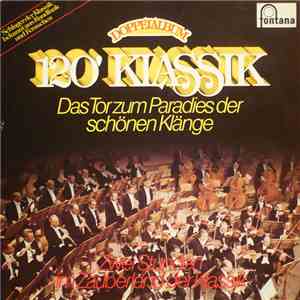 Various - 120' Klassik - Das Tor Zum Paradies Der Schönen Klänge - Zwei Stunden Im Zauberland Der Klassik album