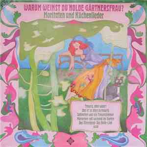 Various - Warum Weinst Du Holde Gärtnersfrau? (Moritaten Und Küchenlieder) album