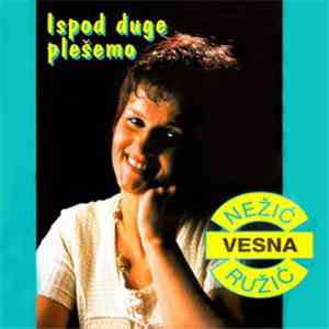 Vesna Nežić Ružić - Ispod Duge Plešemo album