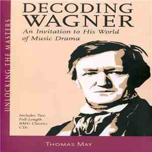 Wagner - Decoding Wagner (An Invitation To His World Of Music Drama) album