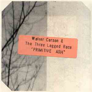Walter Carson & The Three Legged Race - Primitive Ash album