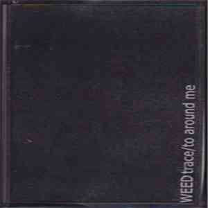 Weed  - Trace / To Around Me album