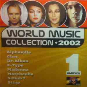 Alphaville, Cher, Dr. Alban, E-Type, Madonna, Morcheeba, S Club 7, Sting - World Music Collection 2002 #1 album
