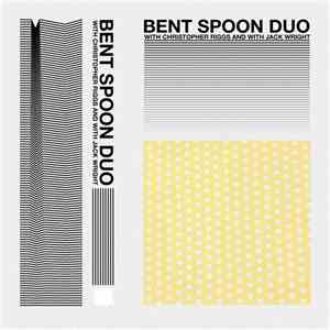 Bent Spoon Duo With Jack Wright - Bent Spoon Duo With Jack Wright album