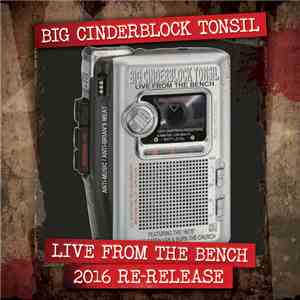 Big Cinderblock Tonsil - Live From The Bench, 2016 Re-Release album