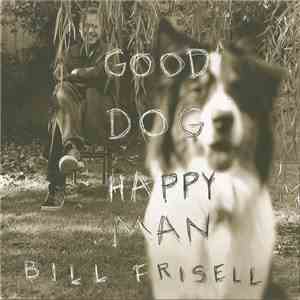 Bill Frisell - Good Dog, Happy Man album