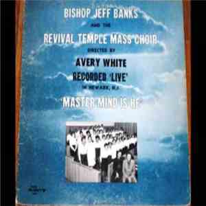 Bishop Jeff Banks And The Revival Temple Mass Choir - Master Mind Is He album