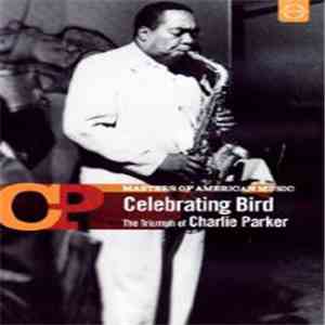 Charlie Parker - Celebrating Bird - The Triumph Of Charlie Parker album