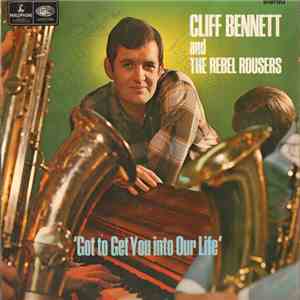 Cliff Bennett & The Rebel Rousers - Got To Get You Into Our Life album