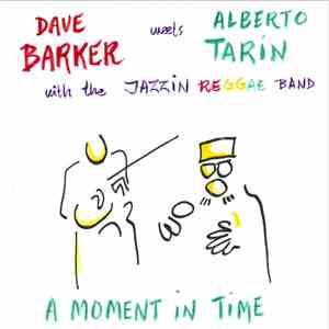 Dave Barker  Meets Alberto Tarin With The Jazzin Reggae Band - A Moment In Time album