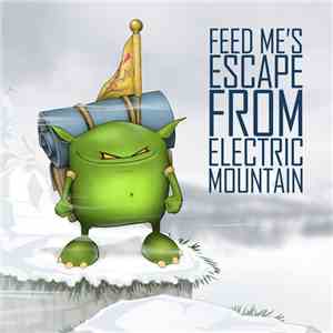 Feed Me - Feed Me's Escape From Electric Mountain album