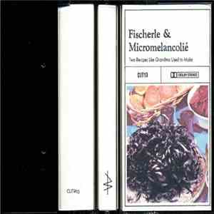 Fischerle & Micromelancolié - Two Recipes Like Grandma Used To Make album
