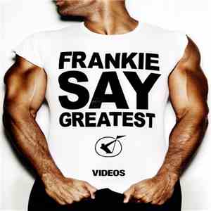 Frankie Goes To Hollywood - Frankie Say Greatest (Videos) album
