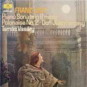 Franz Liszt, Tamás Vásáry - Piano Sonata In B Minor - Polonaise No. 2 - Don Juan Fantasy album