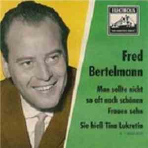 Fred Bertelmann - Sie Hieß Tina Lukretia / Man Sollte Nicht So Oft Nach Schönen Frauen Seh'n album