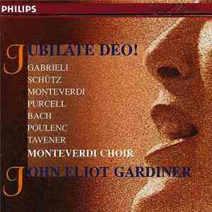 Giovanni Gabrieli, Claudio Monteverdi, Heinrich Schütz, Henry Purcell, Johann Sebastian Bach, Francis Poulenc, John Tavener, John Eliot Gardiner, The Monteverdi Choir - Jubilate Deo! album