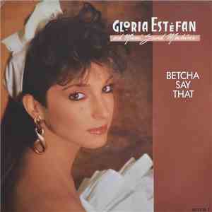 Gloria Estefan And Miami Sound Machine - Betcha Say That album