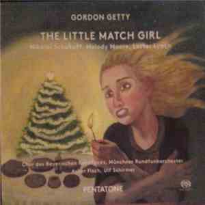 Gordon Getty - Nikolai Schukoff, Melody Moore, Lester Lynch , Chor Des Bayerischen Rundfunks, Münchner Rundfunkorchester, Asher Fisch, Ulf Schirmer - The Little Match Girl album