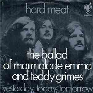 Hard Meat - The Ballad Of Marmalade Emma And Teddy Grimes / Yesterday, Today, Tomorrow album