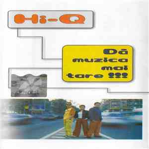 Hi-Q  - Dă Muzica Mai Tare !!! album