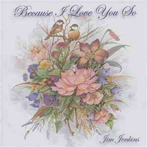 Jim Jenkins  - Because I Love You So album