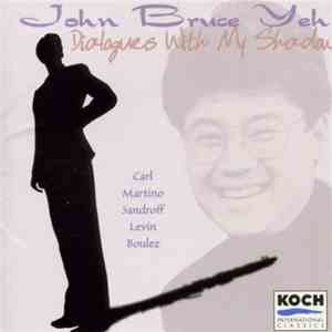 John Bruce Yeh, Robert Carl, Donald Martino, Howard Sandroff, Rami Levin, Pierre Boulez - Dialogues With My Shadow album