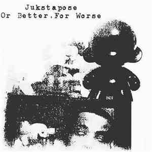 Jukstapose - Or Better, For Worse album