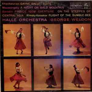 Khachaturian / Moussorgsky / Borodin / Rimsky-Korsakov - George Weldon, Hallé Orchestra - Gayne Ballet Suite / A Night On Bald Mountain / Prince Igor Overture · On The Steppes Of Central Asia / Flight Of The Bumble Bee album