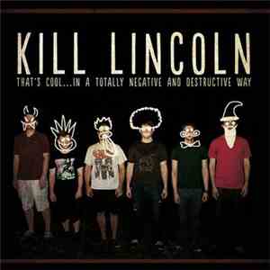 Kill Lincoln - That's Cool... In A Totally Negative And Destructive Way album