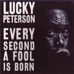 Lucky Peterson - Every Second A Fool Is Born album