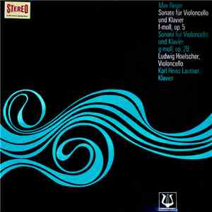 Ludwig Hoelscher, Karl-Heinz Lautner, Max Reger - Sonate Für Violoncello Und Klavier F-Moll,op. 5, Sonate Für Violoncello Und Klavier G-moll,op. 28 album