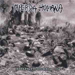 Mierda Humana - Irrelevante Hedionda Vida album