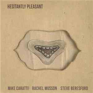 Mike Caratti / Rachel Musson / Steve Beresford - Hesitantly Pleasant album