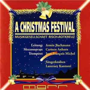 Musikgesellschaft Risch-Rotkreuz Leitung Armin Bachmann  Mezzosopran Carmen Anhorn Trompete Jean-François Michel , Sängerknaben Luzerner Kantorei - A Christmas Festival album
