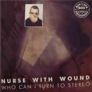 Nurse With Wound - Who Can I Turn To Stereo album