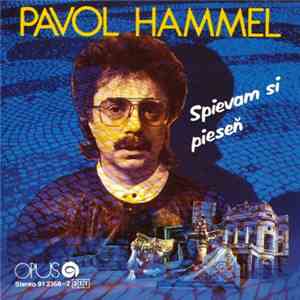 Pavol Hammel - Spievam Si Pieseň (Výber Tých, Ktoré Mám Najradšej) album