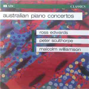 Peter Sculthorpe / Ross Edwards / Malcolm Williamson -- Dennis Hennig, Anthony Fogg, Malcolm Williamson, Simon Campion, Barry Tuckwell, Myer Fredman - Australian Piano Concertos album