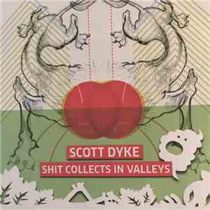 Scott Dyke - Shit Collects In Valleys album