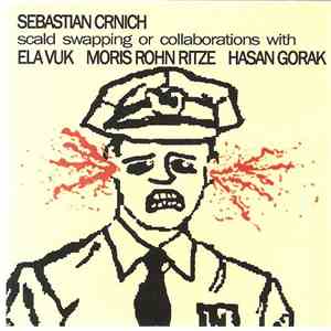 Sebastian Crnich - Scald Swapping Or Collaborations With Ela Vuk, Moris Rohn Ritze, Hasan Gorak album