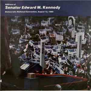 Senator Edward M. Kennedy - Address Of Senator Edward M. Kennedy: Democratic National Convention, August 12, 1980 album