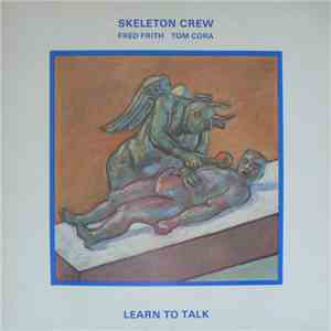 Skeleton Crew , Fred Frith, Tom Cora - Learn To Talk album
