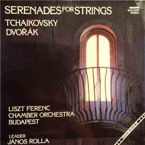Tchaikovsky, Dvořák, Liszt Ferenc Chamber Orchestra Budapest, János Rolla - Serenades For Strings album