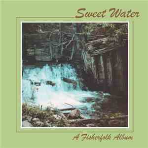 The Fisherfolk - Sweet Water ... Flowing Out Of The Rock To Revive God's Children album