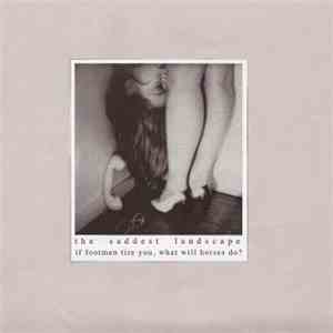 The Saddest Landscape / If Footmen Tire You, What Will Horses Do? - The Saddest Landscape / If Footmen Tire You, What Will Horses Do? album
