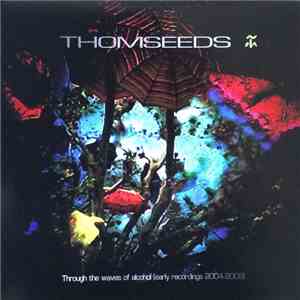 Thomseeds - Through The Waves Of Alcohol (Early Recordings 2004-2009) album